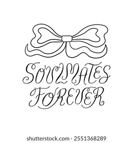 Soulmates forever lettering quote and quirky bow. Vector illustration of calligraphy hand drawn elegant phrase and ribbon. Clipart for greeting cards and wedding invitations