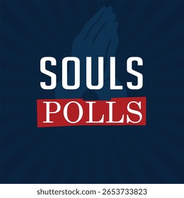 Souls to the Polls Vector Poster design with bold text  that encourages people of faith to vote. Ideal for churches, community groups, and grassroots campaigns, values voting, website. Vector. Eps.