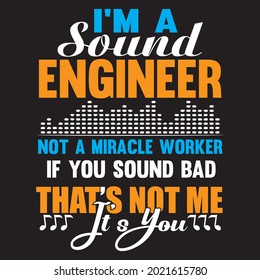 I'm a sound engineer, not a miracle worker if you sound bad that's not me it's you t-shirt design, vector file.