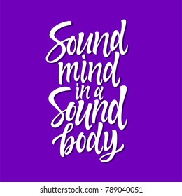 Sound mind in a sound body - vector calligraphy. High quality hand drawn brush pen lettering for card, print, poster. White text on purple background. Active lifestyle, fitness, health concept