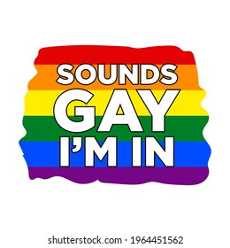 Sounds Gay i'm in Typography Vector Illustration Design Can Print on t-shirt Poster banners Pride month