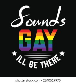 sounds gay I will be there gay pride lebtq design vector