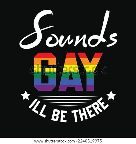 sounds gay I will be there gay pride lebtq design vector