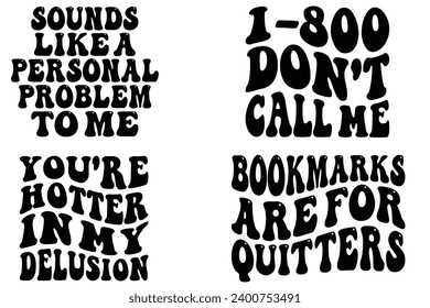 Sounds Like a Personal Problem to Me, 1-800 Don't Call Me, You're Hotter in My Delusion, Bookmarks Are for Quitters retro wavy T-shirt