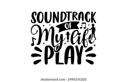 Soundtrack Of My Life Play - Listening To Music T-Shirt Design, Illustration Written Vector T Shirt Design, For Prints On Bags, Posters, Cards.