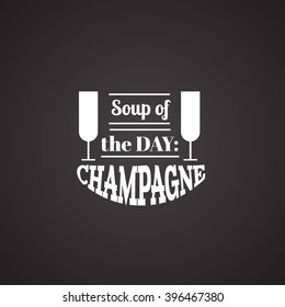 Soup of the day: champagne.Quote typographical background. Template for business card, poster and banner