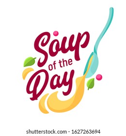 Soup of the Day Concept for Cafe and Restaurant Menu. Typography and Spoon Label, Sticker, Logo on White Background. Delicious Food Poster Banner Flyer Brochure. Flat Vector Illustration