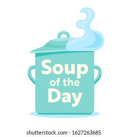 Soup of the Day Concept. Steaming Pan Isolated on White Background Creative Badge or Sticker for Poster Banner Flyer or Brochure Design. Element for Menu Decoration. Flat Vector Illustration