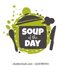 Soup of the day. Food concept design. Hand drawn vector illustration. Can be used for cafe, market, menu, shop, barbeque, bar, restaurant, poster, label, sticker, logo.