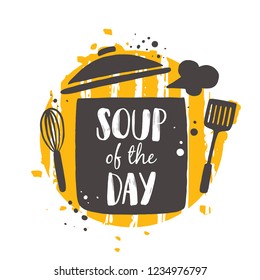 Soup of the day. Food concept design. Hand drawn vector illustration. Can be used for cafe, market, menu, shop, barbeque, bar, restaurant, poster, label, sticker, logo.