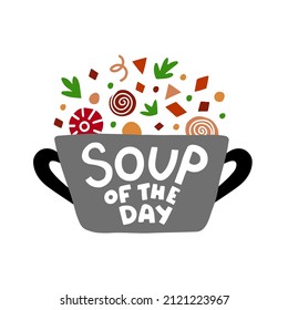 Soup of the day vector illustration. Hand drawn design with lettering text and a pot full of vegetables and food ingredients. For restaurant menu, cafe sign, poster, cooking books.