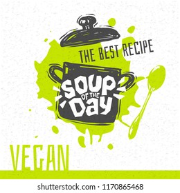 Soup of the day, vegan, sketch style cooking lettering icon, emblem. For badges, labels, logo, restaurant, menu, kitchen classes, cafe, food studio. Hand drawn vector illustration.