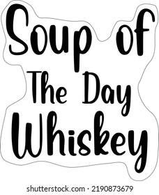 Soup of the day whiskey