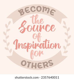 The Source of Inspiration. Boho quote positive affirmations. Lettering typography motivational quote poster design.