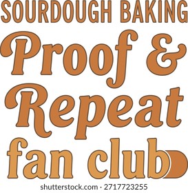 Sourdough Baking Proof Repetir fã clube tipografia vetor design preto laranja no fundo transparente para padeiro t-shirt vestuário etiqueta mercadoria imprimir layout criativo