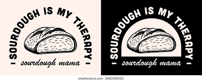 Sourdough is my therapy baker mama mom cute lettering badge clothing shirt design. Vintage retro aesthetic homemade bread lover funny Mother's Day quotes illustration gift for cook print poster text.