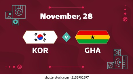 South Korea vs Chana, Football 2022, Group H. World Football Competition championship match versus teams intro sport background, championship competition final poster, vector illustration.