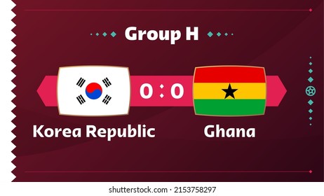 South Korea vs Chana, world Football 2022, Group H. World Football Competition championship match versus teams intro sport background, championship competition final poster, vector illustration.