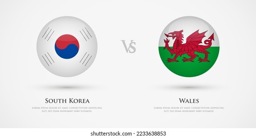 South Korea vs Wales country flags template. The concept for game, competition, relations, friendship, cooperation, versus.