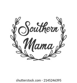 Southern mama inspirational slogan inscription. Southern vector quotes. Isolated on white background. Illustration for prints on t-shirts and bags, posters, cards. Farmhouse quotes.