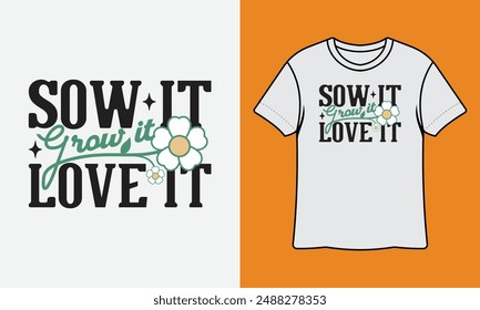 Sow It Grow It Love It Ready To Print Gardening T Shirt Design, Wall Art, Mug, Sticker, Banner, Tee, Hoodie, Vector, Illustration
