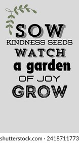 sow kindness seeds watch a garden of joy grow motivational quotes vector design