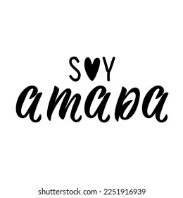 Soy amada. Spanish lettering. Translation from Spanish - I am loved. Element for flyers, banner and posters. Modern calligraphy