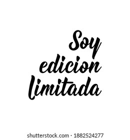 Soy edicion limitada. Lettering. Translation from Spanish - I'm limited edition. Element for flyers, banner and posters. Modern calligraphy