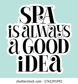 SPA is always a good idea. Hand-drawn lettering quote for SPA. Vector sticker template. Philosophy for merchandise, social media, email promotions, packaging, print, advertising design element. 