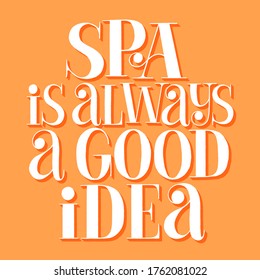 SPA is always a good idea. Hand-drawn lettering quote for SPA, Wellness center, Wellbeing concept. Wisdom for merchandise, social media, books, packaging, print, advertising design element. 