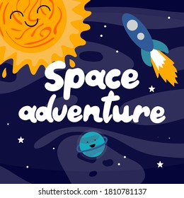 Space adventure. Hand drawn vector lettering. Doodle colored drawing with text planets sun with faces rocket isolated on cosmic background trendy vector cartoon print on kids clothes sweatshirt poster