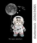 space adventure slogan with little kitten in astronaut suit and the moon balloon vector illustration on black background