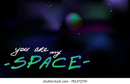 Space background for sent valentine day postcard. You are my space text. Shady  and bright color transitions nebula. Planetary and stars in sky. Green  sphere and nebula mist fog.