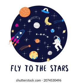 Space Card with text - Fly to the stars. Vector round with the starry sky, rocket, moon, astronaut, planets, comets, asteroid and ufo. Childish print. Doodle