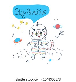 Space cat says "Stay PAWsitive" . Vector illustration for t-shirt, clothes, textile, embroidery, wall art, denim, stickers, mugs, covers, patterns, phone cases and other use