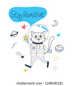 Space cat says "Stay PAWsitive". Vector illustration for t-shirt, clothes, textile, embroidery, wall art, denim, stickers, mugs, covers, patterns, phone cases and other use