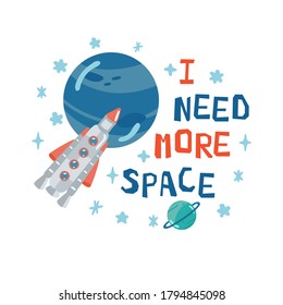 Space children's poster with rocket, planets and lettering I need more space in cartoon style. Cute concept for kids print. Illustration for design kids room postcard, textiles. Vector