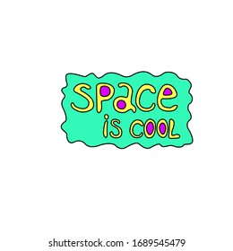 Space is cool - handwritten calligraphy vector illustration. Colorful lettering, design element, icon on the theme of UFO, cosmos