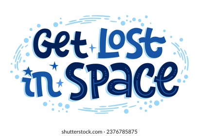 Space, cosmos, stars themes are illustrated in vector typography illustration, Get lost in Space. The template for motivational lettering phrases. Bright text design element for print, web, fashion