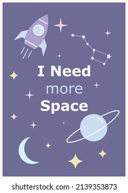 Space cute cartoon postcard template. I need more space quote. Childish poster. Rocket and planet illustration. Sci-fi style t-shirt print design