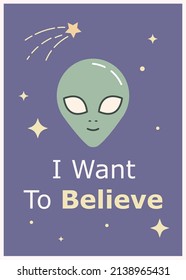 Space cute cartoon postcard templates. I want to believe quote. Childish poster. Funny alien illustration. Sci-fi style t-shirt print design
