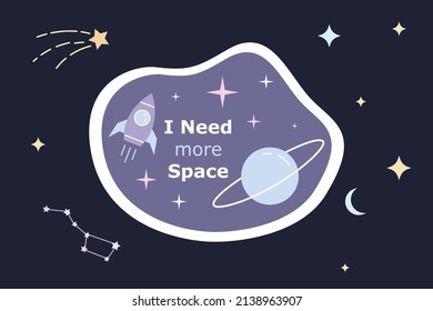 Space cute cartoon sticker. I need more space phrase. Flat colorful patch with white outline. Clipart for t-shirt, POD design