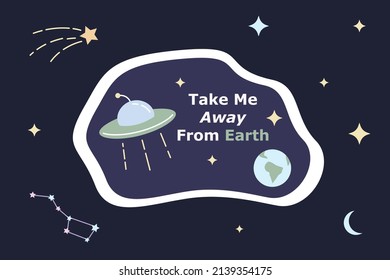 Space cute cartoon sticker. Take me away from Earth phrase. Flat colorful patch with white outline. Clipart for t-shirt, POD design