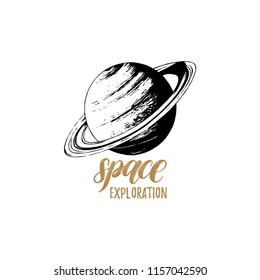 Space Exploration handwritten phrase. Drawn vector illustration of Saturn planet. Inspirational science poster, card etc. Sketch in retro futuristic style.