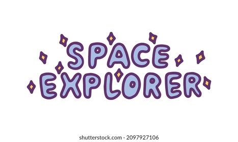 Space explorer hand drawn phrase vector illustration isolated on white background. Lettering typography text for prints on theme of space exploration and universe.