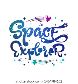 Space Explorer quote. Baby shower, kids theme hand drawn lettering logo phrase. Vector grotesque script style, calligraphic style text. Doodle space theme decore, galaxy colors. 