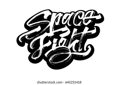 Space Fight. Sticker. Modern Calligraphy Hand Lettering for Silk Screen Printing