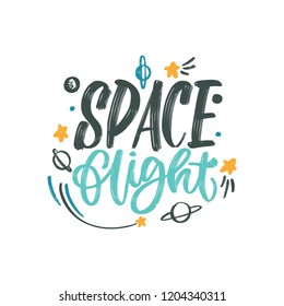 Space flight. Hand drawn decorative lettering poster, with space theme vector letter, rocket, star, planet. T-shirt print and other uses. Quote. Vector hand-painted illustration for nursery, postcard.