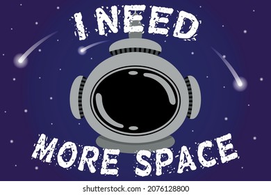 Space helmet with dark background and bright inscription I need more space, vector illustration