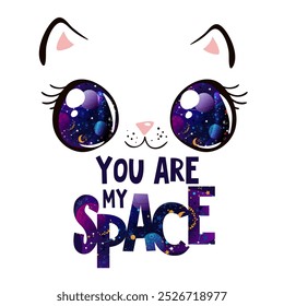 Space kawaii cat face. Design for printing on shirt with slogan you are my space. Templates for celebration, poster, banner. Lovely print for t-shirt. Vector illustration